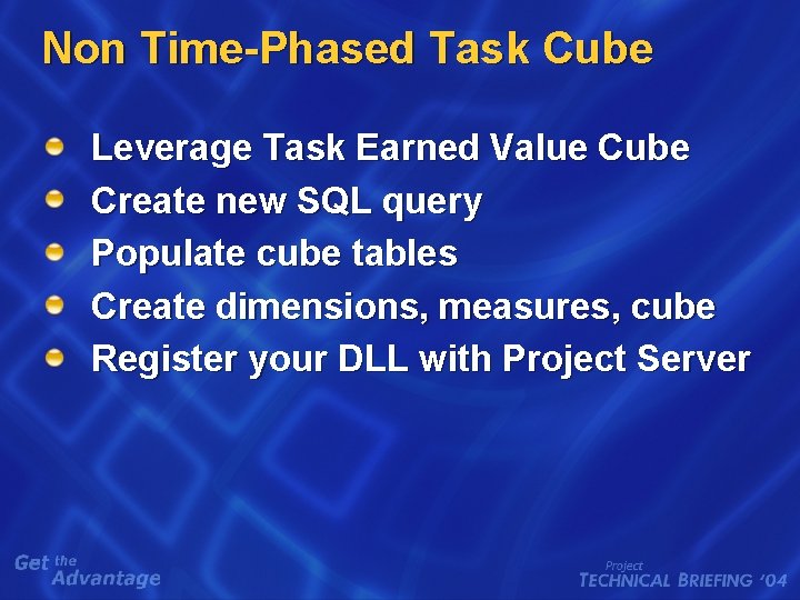 Non Time-Phased Task Cube Leverage Task Earned Value Cube Create new SQL query Populate