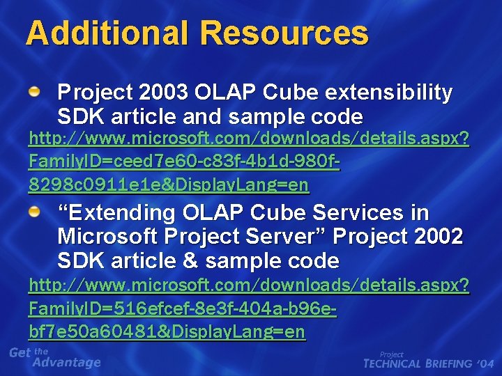 Additional Resources Project 2003 OLAP Cube extensibility SDK article and sample code http: //www.