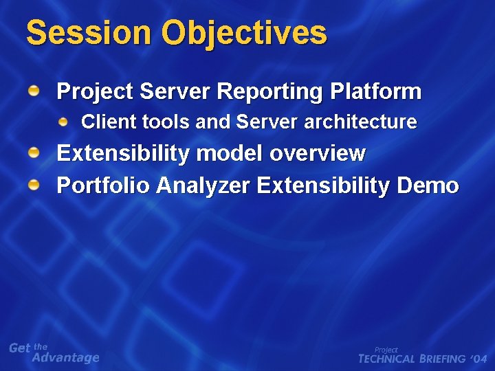 Session Objectives Project Server Reporting Platform Client tools and Server architecture Extensibility model overview