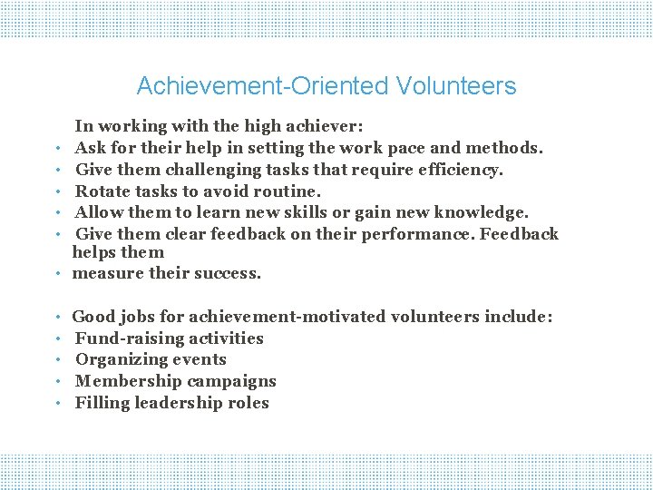 Achievement-Oriented Volunteers • In working with the high achiever: Ask for their help in