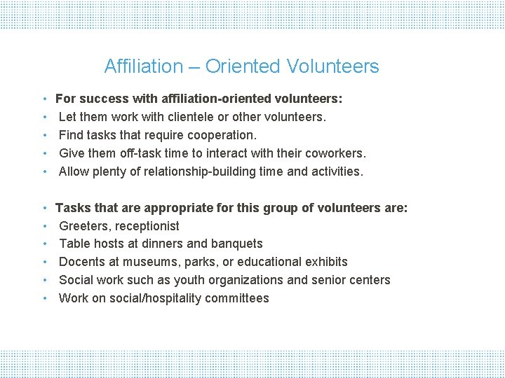 Affiliation – Oriented Volunteers • • • For success with affiliation-oriented volunteers: Let them