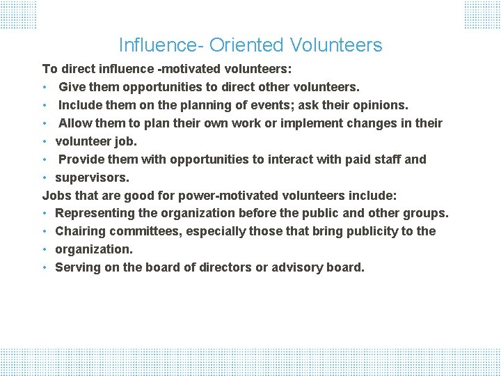 Influence- Oriented Volunteers To direct influence -motivated volunteers: • Give them opportunities to direct