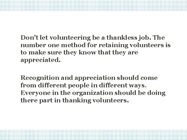 Don’t let volunteering be a thankless job. The number one method for retaining volunteers