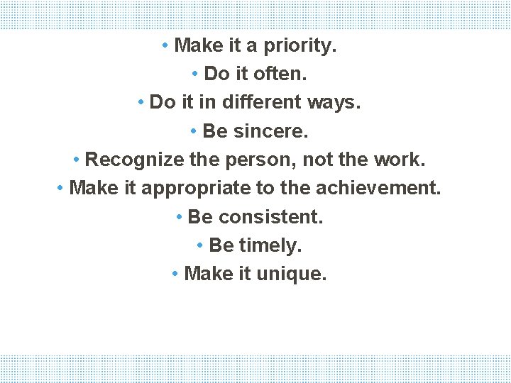  • Make it a priority. • Do it often. • Do it in