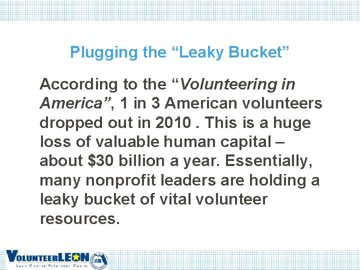 Plugging the “Leaky Bucket” According to the “Volunteering in America”, 1 in 3 American