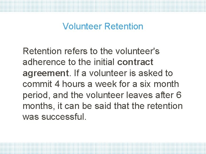 Volunteer Retention refers to the volunteer's adherence to the initial contract agreement. If a