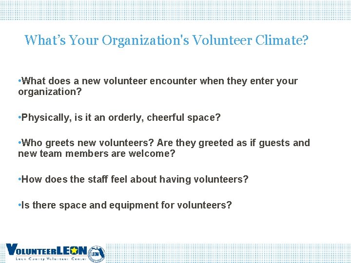 What’s Your Organization's Volunteer Climate? • What does a new volunteer encounter when they