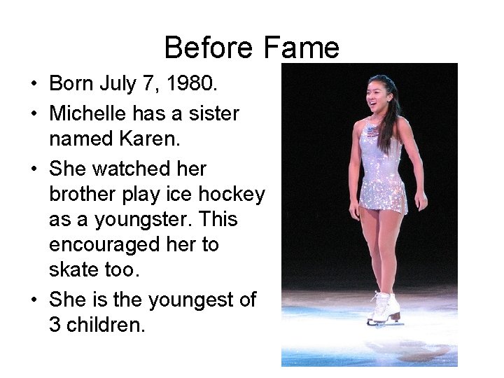 Before Fame • Born July 7, 1980. • Michelle has a sister named Karen.