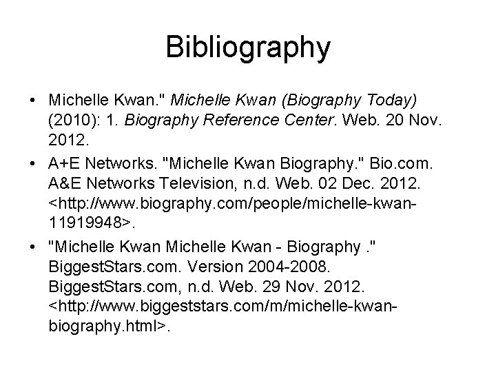 Bibliography • Michelle Kwan. " Michelle Kwan (Biography Today) (2010): 1. Biography Reference Center.
