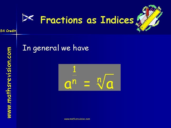 Fractions as Indices www. mathsrevision. com S 4 Credit In general we have www.