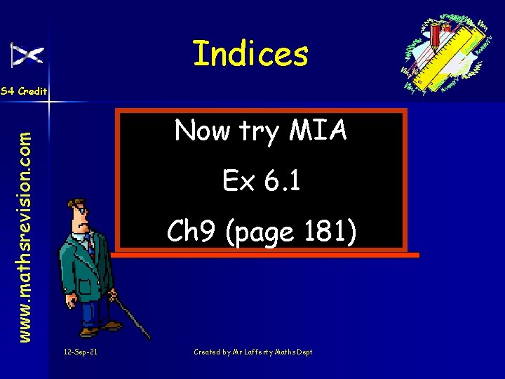 Indices S 4 Credit www. mathsrevision. com Now try MIA Ex 6. 1 Ch