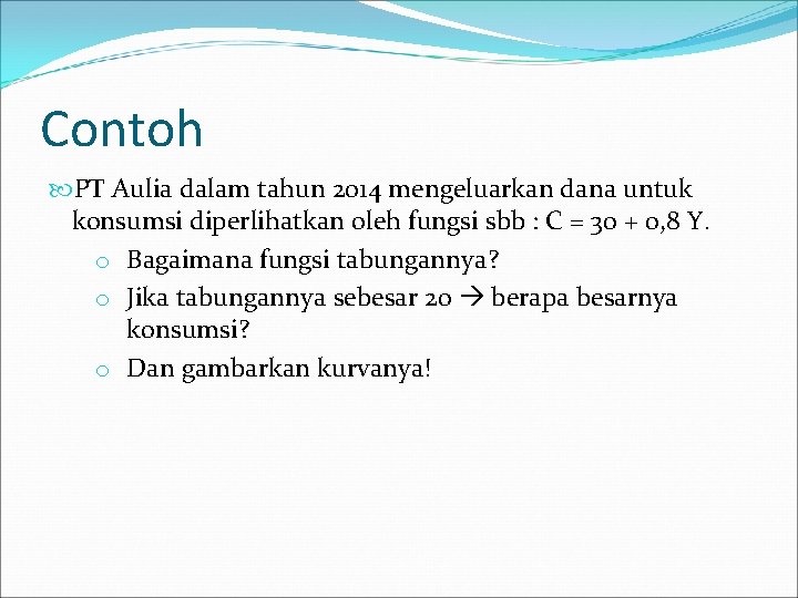 Contoh PT Aulia dalam tahun 2014 mengeluarkan dana untuk konsumsi diperlihatkan oleh fungsi sbb