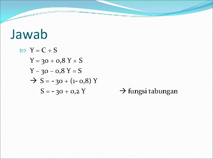 Jawab Y=C+S Y = 30 + 0, 8 Y + S Y – 30