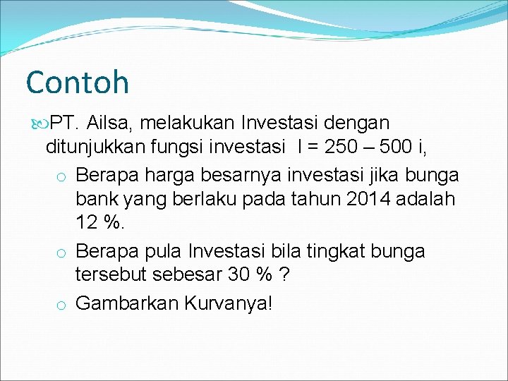 Contoh PT. Ailsa, melakukan Investasi dengan ditunjukkan fungsi investasi I = 250 – 500