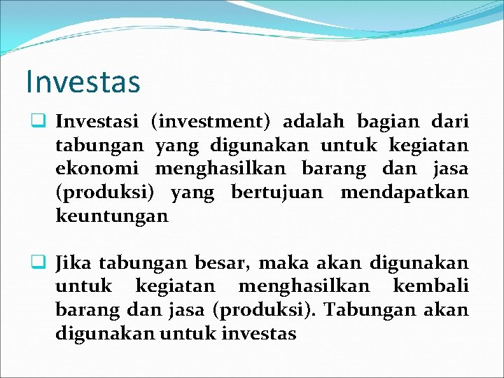 Investas q Investasi (investment) adalah bagian dari tabungan yang digunakan untuk kegiatan ekonomi menghasilkan