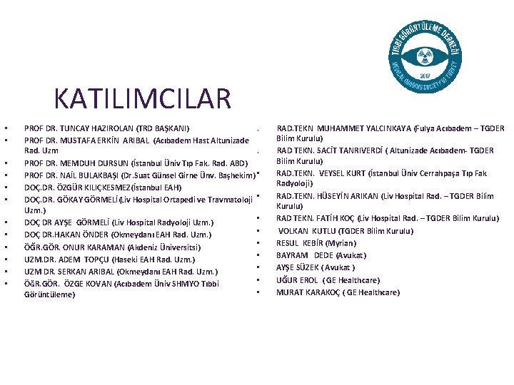 KATILIMCILAR • • • . PROF DR. TUNCAY HAZIROLAN (TRD BAŞKANI) PROF DR. MUSTAFA