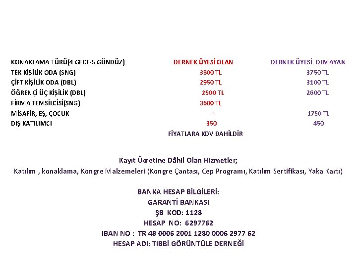 KONAKLAMA TÜRÜ(4 GECE-5 GÜNDÜZ) TEK KİŞİLİK ODA (SNG) ÇİFT KİŞİLİK ODA (DBL) ÖĞRENÇİ ÜÇ