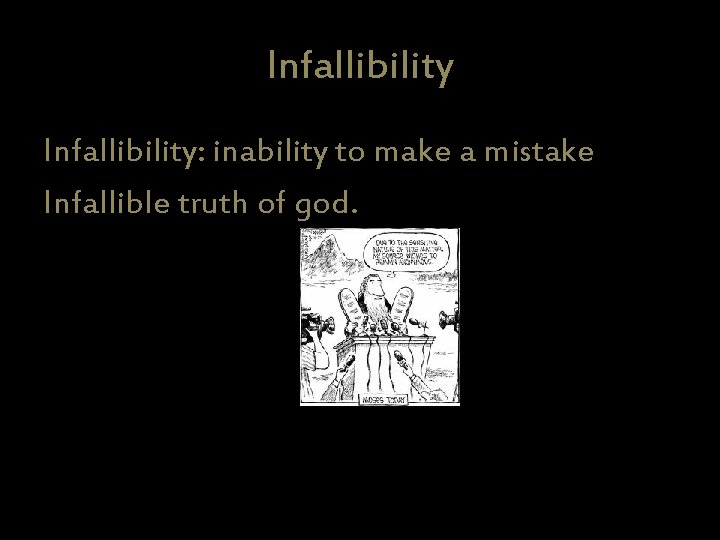 Infallibility: inability to make a mistake Infallible truth of god. 