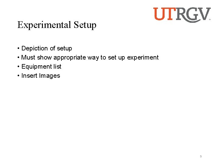Experimental Setup • Depiction of setup • Must show appropriate way to set up