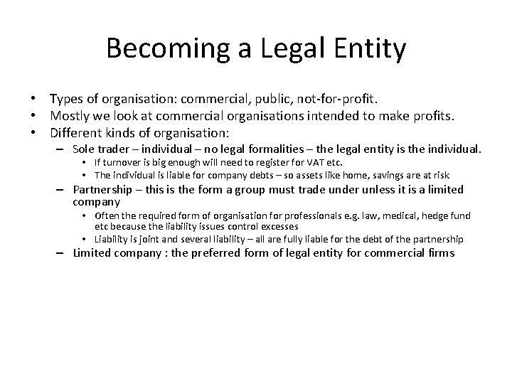 Becoming a Legal Entity • Types of organisation: commercial, public, not-for-profit. • Mostly we