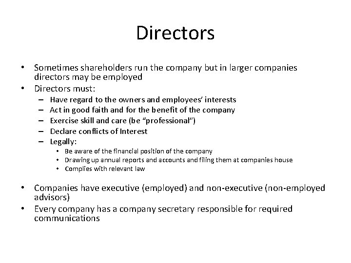 Directors • Sometimes shareholders run the company but in larger companies directors may be