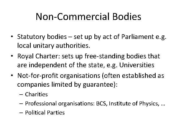 Non-Commercial Bodies • Statutory bodies – set up by act of Parliament e. g.