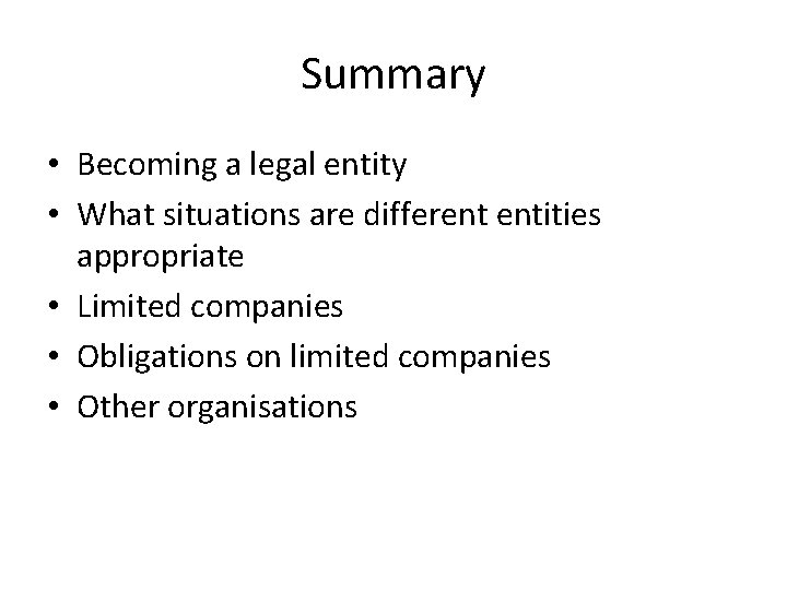 Summary • Becoming a legal entity • What situations are different entities appropriate •