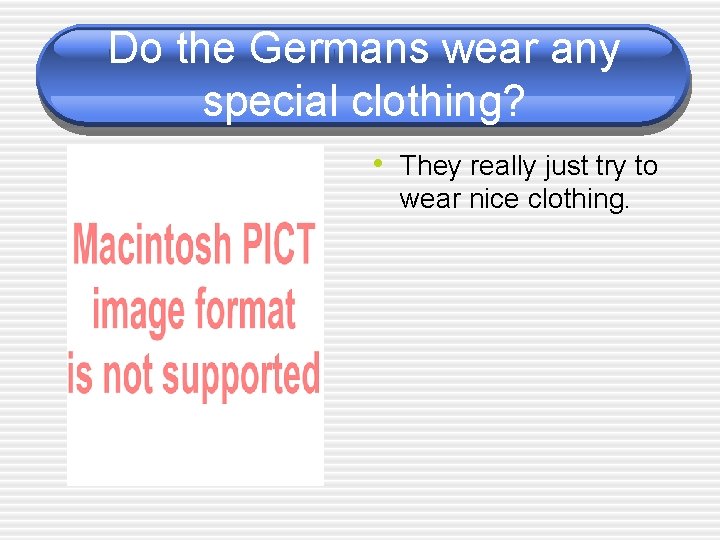 Do the Germans wear any special clothing? • They really just try to wear