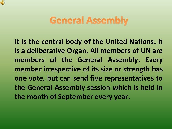 General Assembly It is the central body of the United Nations. It is a