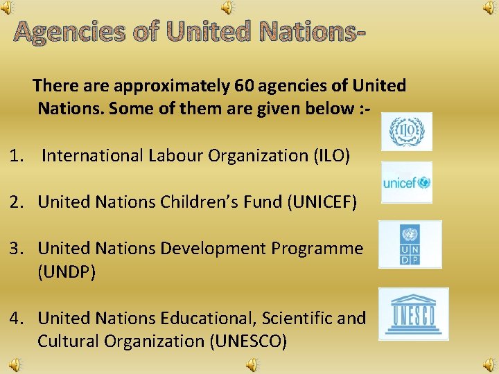 Agencies of United Nations. There approximately 60 agencies of United Nations. Some of them