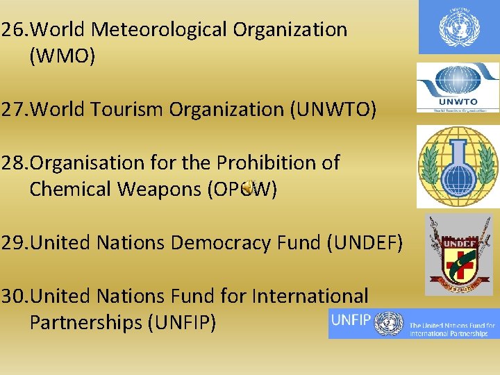 26. World Meteorological Organization (WMO) 27. World Tourism Organization (UNWTO) 28. Organisation for the