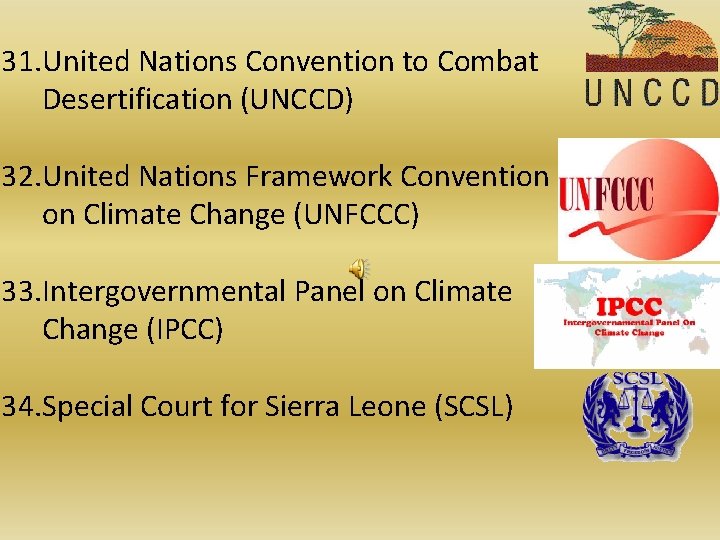 31. United Nations Convention to Combat Desertification (UNCCD) 32. United Nations Framework Convention on