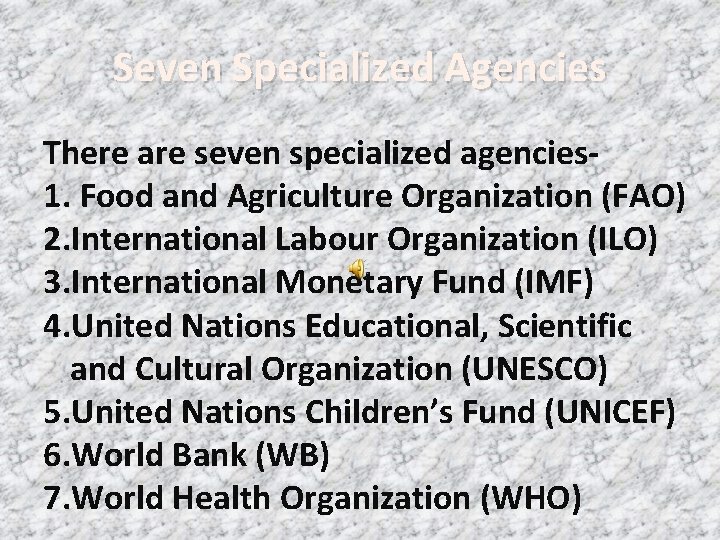 Seven Specialized Agencies There are seven specialized agencies 1. Food and Agriculture Organization (FAO)