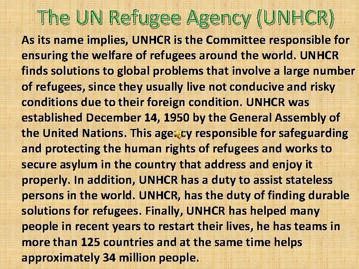 The UN Refugee Agency (UNHCR) As its name implies, UNHCR is the Committee responsible