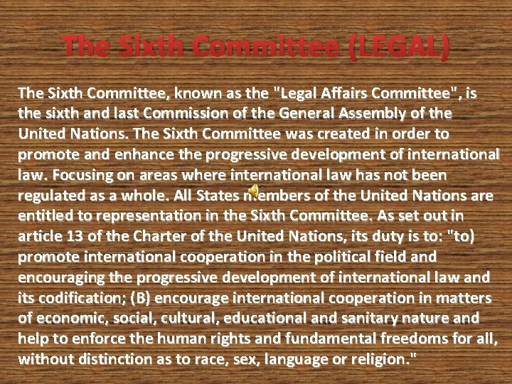 The Sixth Committee (LEGAL) The Sixth Committee, known as the "Legal Affairs Committee", is