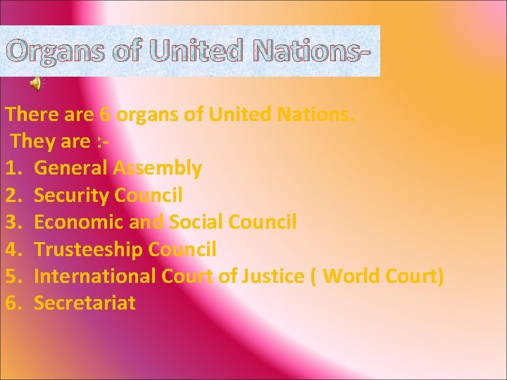 Organs of United Nations. There are 6 organs of United Nations. They are :