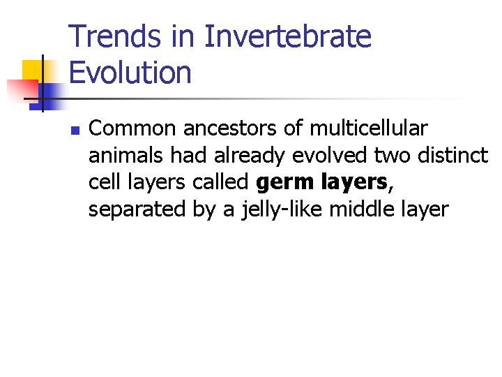 Trends in Invertebrate Evolution n Common ancestors of multicellular animals had already evolved two