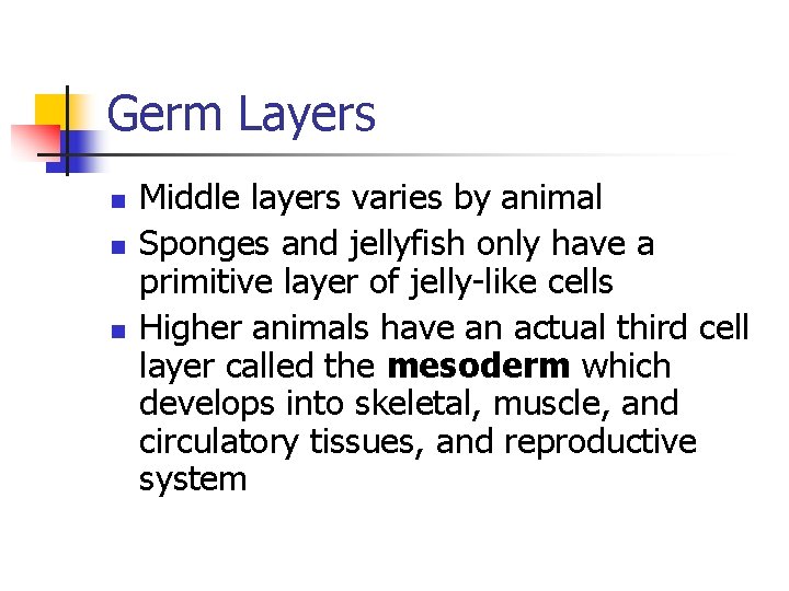 Germ Layers n n n Middle layers varies by animal Sponges and jellyfish only