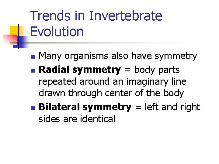 Trends in Invertebrate Evolution n Many organisms also have symmetry Radial symmetry = body