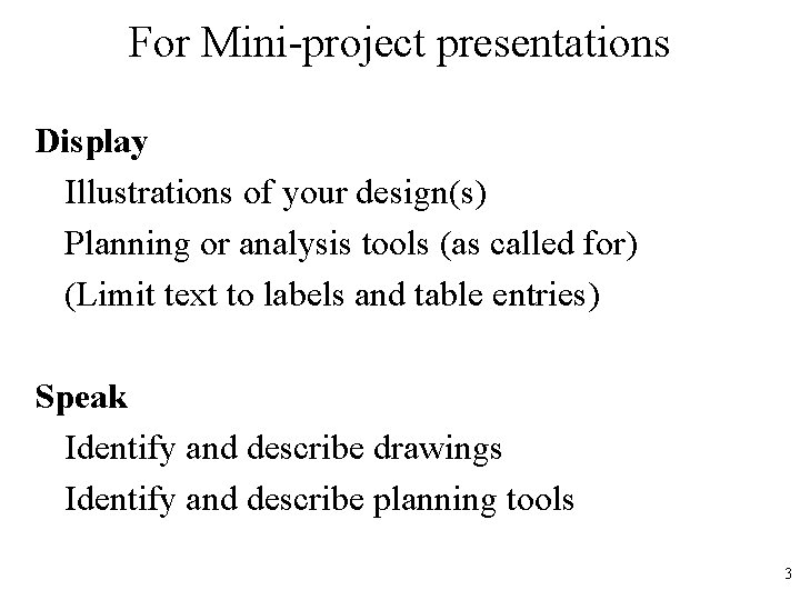 For Mini-project presentations Display Illustrations of your design(s) Planning or analysis tools (as called