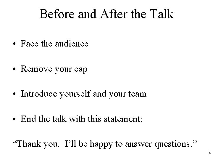 Before and After the Talk • Face the audience • Remove your cap •