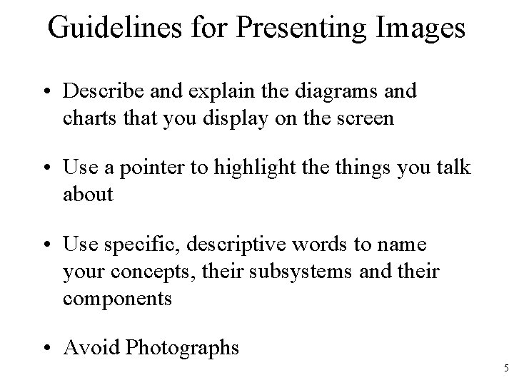 Guidelines for Presenting Images • Describe and explain the diagrams and charts that you