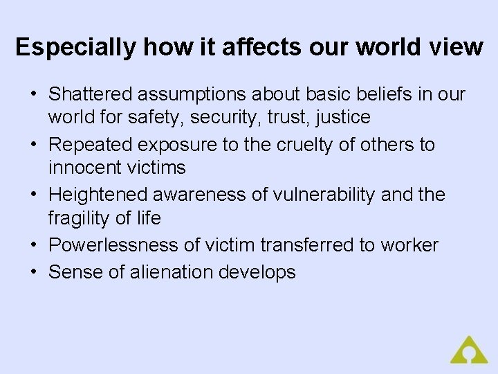 Especially how it affects our world view • Shattered assumptions about basic beliefs in