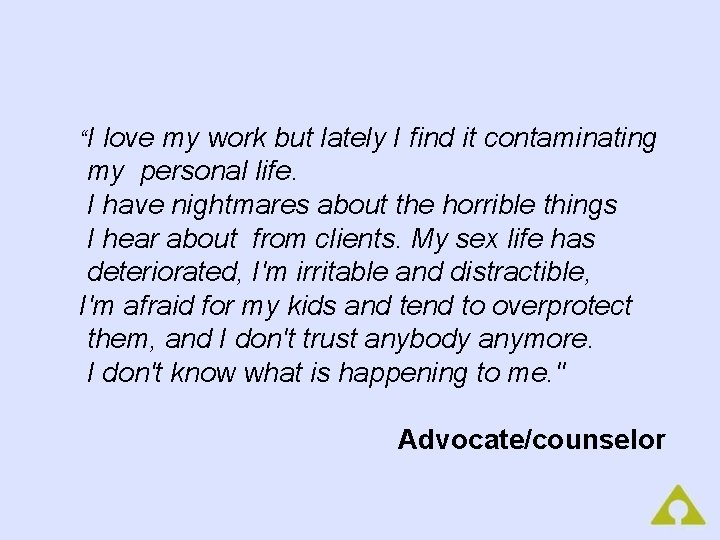 “I love my work but lately I find it contaminating my personal life. I