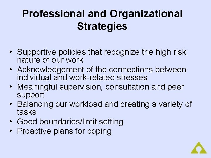 Professional and Organizational Strategies • Supportive policies that recognize the high risk nature of