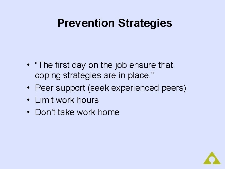 Prevention Strategies • “The first day on the job ensure that coping strategies are