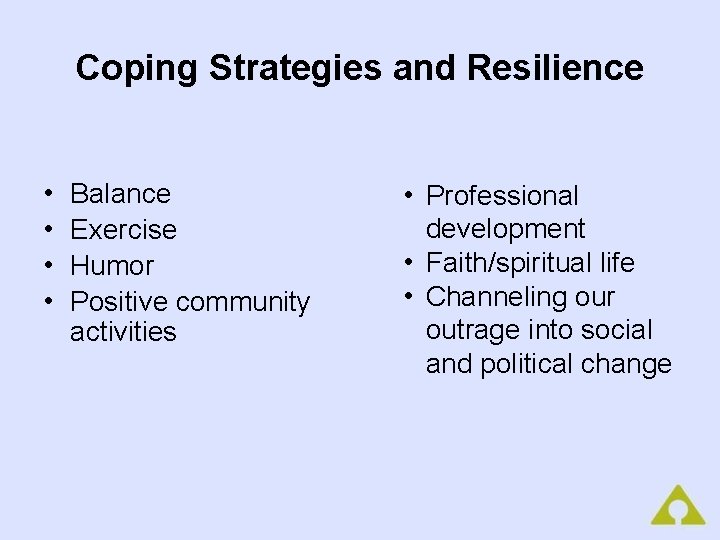 Coping Strategies and Resilience • • Balance Exercise Humor Positive community activities • Professional
