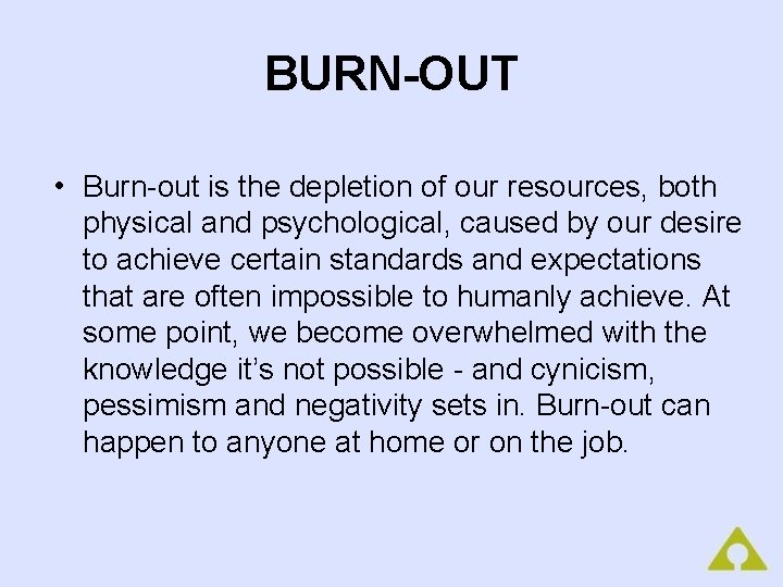 BURN-OUT • Burn-out is the depletion of our resources, both physical and psychological, caused