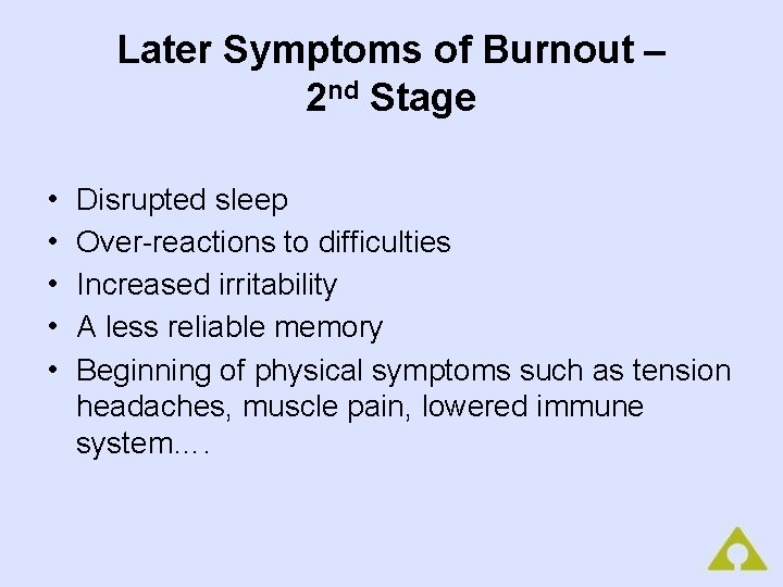Later Symptoms of Burnout – 2 nd Stage • • • Disrupted sleep Over-reactions