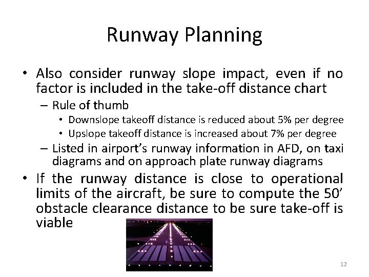 Runway Planning • Also consider runway slope impact, even if no factor is included